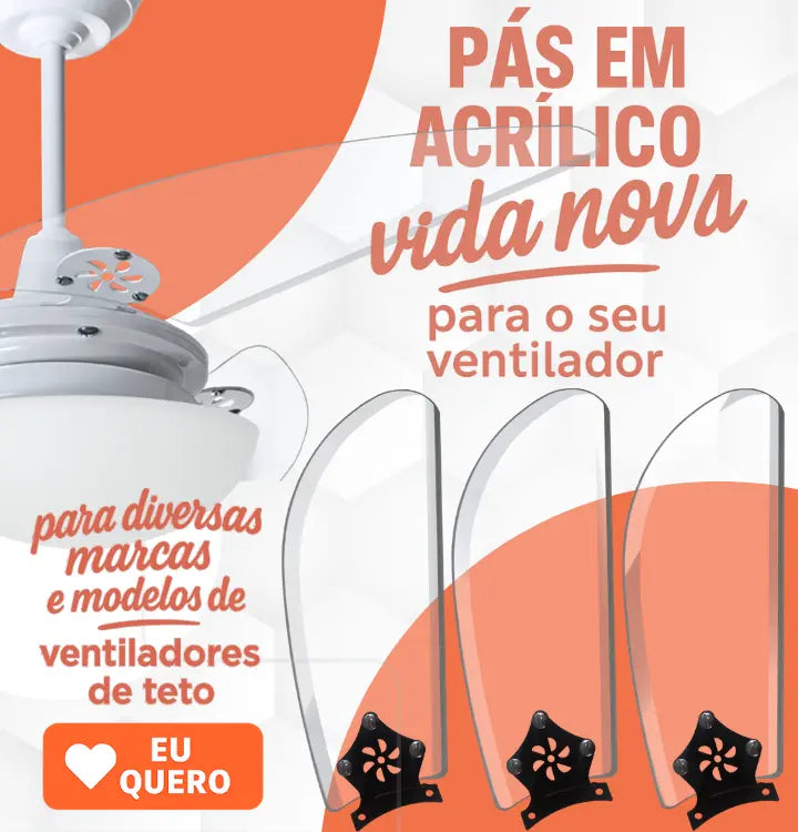 A imagem destaca pás em acrílico transparente para ventiladores de teto, ideal para quem busca reformar ou renovar o visual do aparelho. À esquerda, há parte de um ventilador de teto; à direita, três pás transparentes com base preta.

O texto principal diz:
"PÁS EM ACRÍLICO TRANSPARENTE"
"Reforme seu VENTILADOR DE TETO"
Com marcas compatíveis listadas abaixo: Loren Sid, Venti-Delta, Arge, Ventisol.

No canto inferior direito, um botão laranja com coração: “EU QUERO”. 