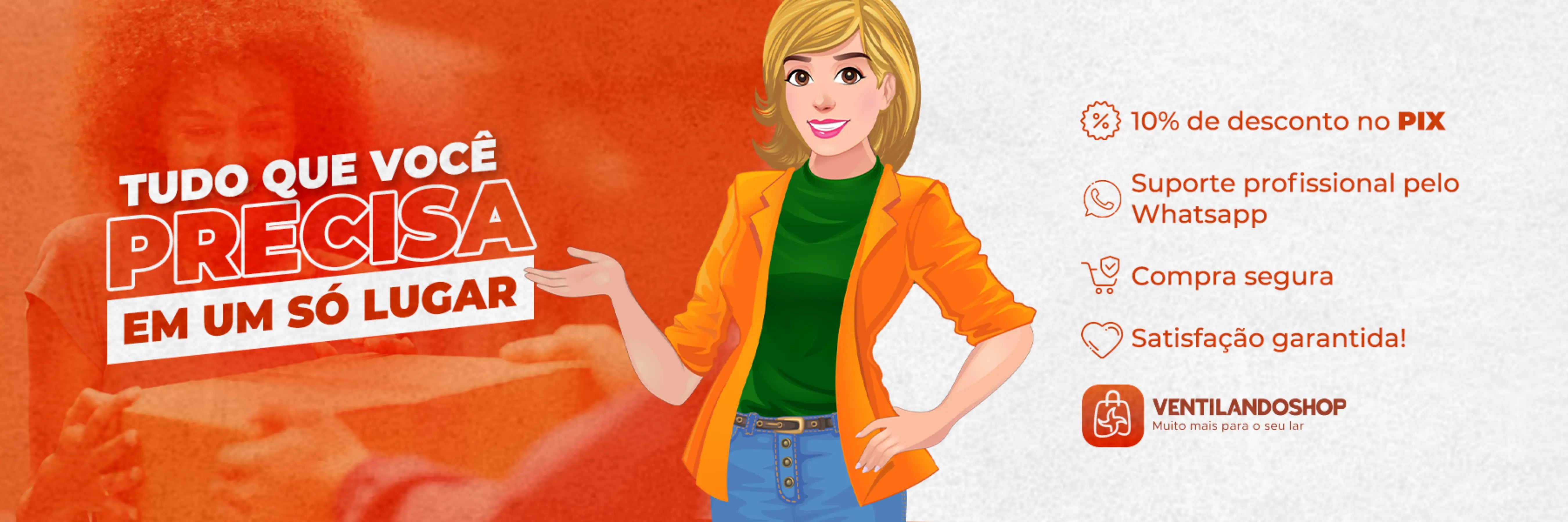A imagem mostra uma personagem feminina em estilo de ilustração, vestindo uma blusa verde e uma jaqueta laranja, com os braços cruzados. Ela está sorrindo e está sobre um fundo laranja. O texto em destaque diz: "TUDO QUE VOCÊ PRECISA EM UM SÓ LUGAR". Abaixo, estão algumas ofertas e garantias, incluindo 10% de desconto no PIX, suporte profissional pelo WhatsApp, compra segura, e satisfação garantida. No canto inferior direito, está o logo "VENTILANDOSHOP" com a frase "Muito mais para o seu lar".